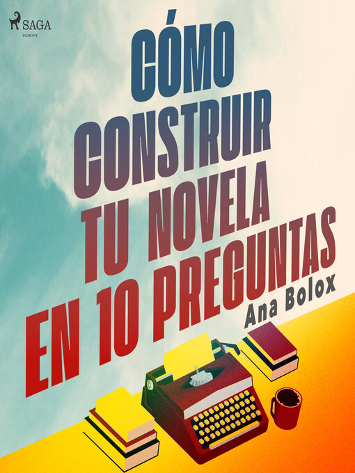 Title details for Cómo construir tu novela en 10 preguntas by Ana Bolox - Available